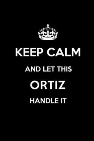 Cover of Keep Calm and Let This Ortiz Handle It