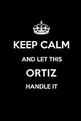 Book cover for Keep Calm and Let This Ortiz Handle It