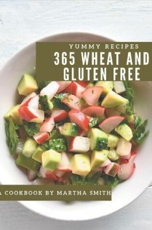 Cover of 365 Yummy Wheat and Gluten Free Recipes