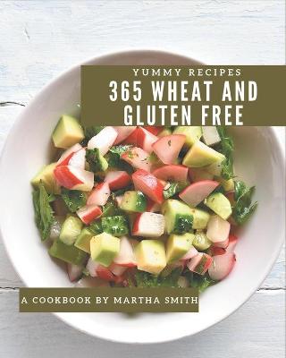Book cover for 365 Yummy Wheat and Gluten Free Recipes