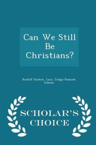 Cover of Can We Still Be Christians? - Scholar's Choice Edition