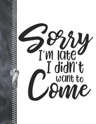 Book cover for Sorry I'm Late I Didn't Want To Come