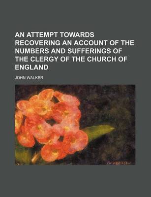 Book cover for An Attempt Towards Recovering an Account of the Numbers and Sufferings of the Clergy of the Church of England