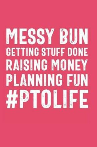 Cover of Messy Bun Getting Stuff Done Raising Money Planning Fun #PTOLIFE
