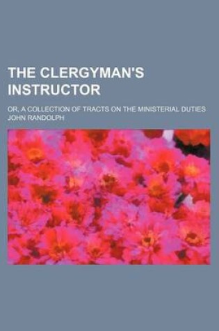 Cover of The Clergyman's Instructor; Or, a Collection of Tracts on the Ministerial Duties