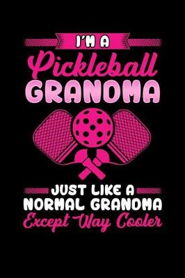 Book cover for I'm a Pickleball Grandma Just Like a Normal Grandma Except Way Cooler