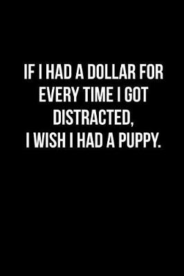 Book cover for If I Had a Dollar for Every Time I Got Distracted, I Wish I Had a Puppy