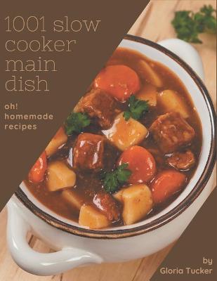 Book cover for Oh! 1001 Homemade Slow Cooker Main Dish Recipes