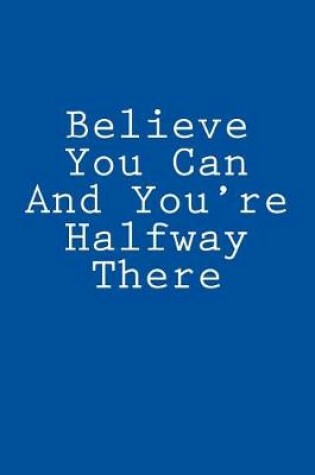 Cover of Believe You Can And You're Halfway There