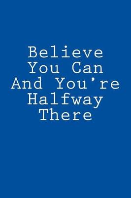 Book cover for Believe You Can And You're Halfway There