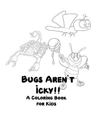 Book cover for Bugs Aren't Icky A Coloring Book for Kids