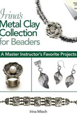 Cover of Irina's Metal Clay Collection for Beaders