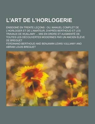 Book cover for L'Art de L'Horlogerie; Enseigne En Trente Lecons