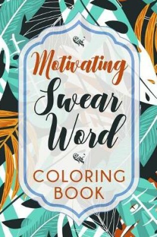 Cover of Motivating Swear Word Coloring Book