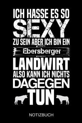 Book cover for Ich hasse es so sexy zu sein aber ich bin ein Ebersberger Landwirt also kann ich nichts dagegen tun