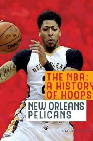 Cover of The Nba: A History of Hoops: New Orleans Pelicans