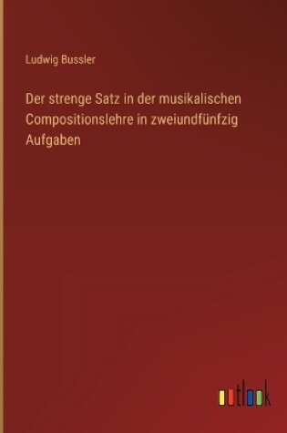 Cover of Der strenge Satz in der musikalischen Compositionslehre in zweiundfünfzig Aufgaben