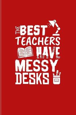 Book cover for The Best Teachers Have Messy Desks