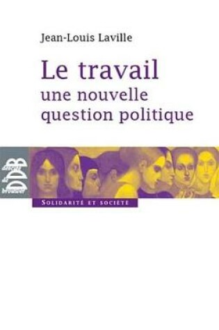 Cover of Le Travail, Une Nouvelle Question Politique