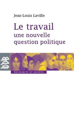 Book cover for Le Travail, Une Nouvelle Question Politique