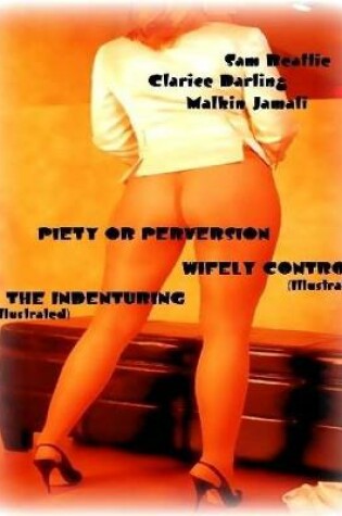 Cover of Piety or Perversion - Wifely Control - The Indenturing (Illustrated)