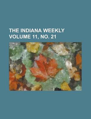 Book cover for The Indiana Weekly Volume 11, No. 21