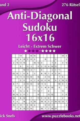 Cover of Anti-Diagonal-Sudoku 16x16 - Leicht bis Extrem Schwer - Band 2 - 276 Rätsel