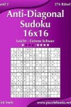 Book cover for Anti-Diagonal-Sudoku 16x16 - Leicht bis Extrem Schwer - Band 2 - 276 Rätsel