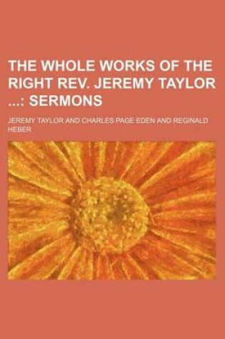 Cover of The Whole Works of the Right REV. Jeremy Taylor (Volume 4); Sermons