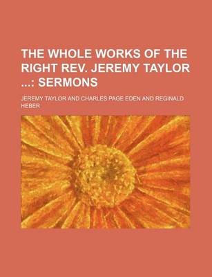 Book cover for The Whole Works of the Right REV. Jeremy Taylor (Volume 4); Sermons