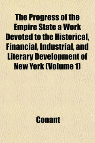 Cover of The Progress of the Empire State a Work Devoted to the Historical, Financial, Industrial, and Literary Development of New York (Volume 1)