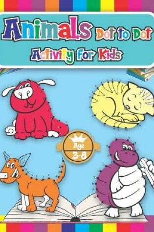 Cover of Animals Dot to Dot Activity for Kids Ages 4-8