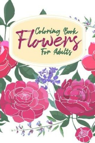 Cover of Coloring Book Flowers For Adults