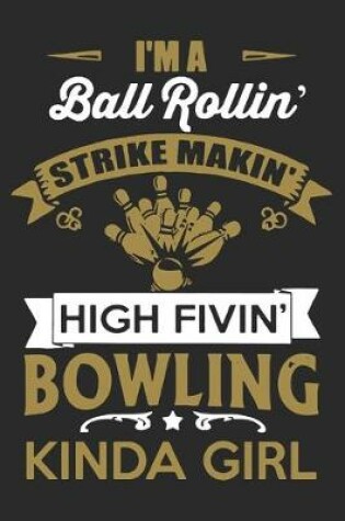 Cover of I'm A Ball Rollin' Strike Makin' High Fivin' Bowling Kinda Girl