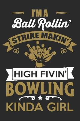 Book cover for I'm A Ball Rollin' Strike Makin' High Fivin' Bowling Kinda Girl