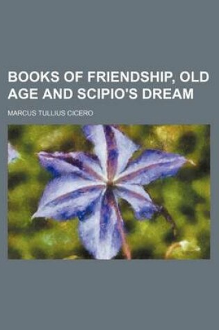 Cover of Books of Friendship, Old Age and Scipio's Dream