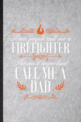 Book cover for Some People Call Me a Firefighter the Most Important Call Me Dad