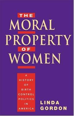 Book cover for Moral Property of Women, The: A History of Birth Control Politics in America