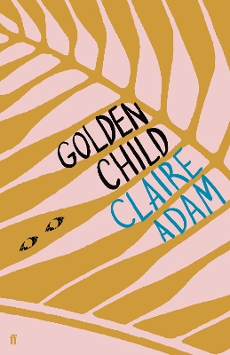 Book cover for Golden Child: Winner of the Desmond Elliot Prize 2019