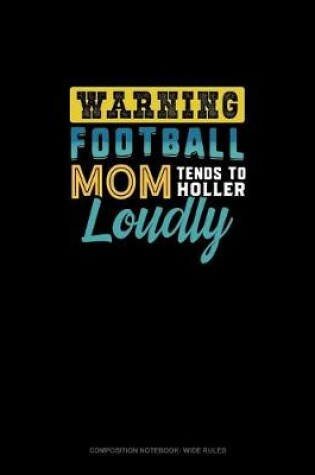 Cover of Warning Football Mom Tends To Holler Loudly