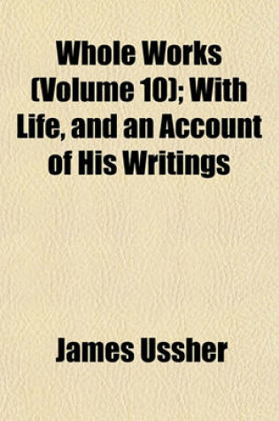 Cover of Whole Works (Volume 10); With Life, and an Account of His Writings