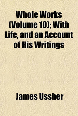 Book cover for Whole Works (Volume 10); With Life, and an Account of His Writings