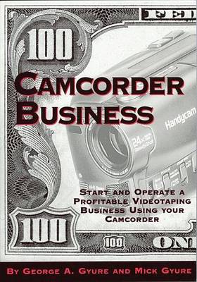 Book cover for Camcorder Business: Start and Operate a Profitable Videotaping Business Using Your Camcorder
