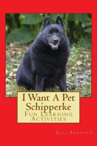 Cover of I Want A Pet Schipperke