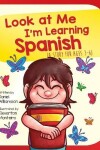 Book cover for Look At Me I'm Learning Spanish