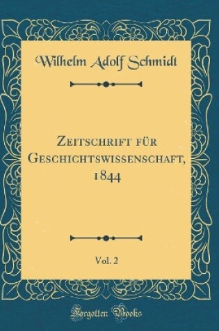 Cover of Zeitschrift Fur Geschichtswissenschaft, 1844, Vol. 2 (Classic Reprint)