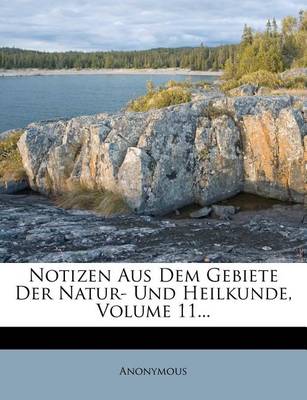 Book cover for Notizen Aus Dem Gebiete Der Natur- Und Heilkunde, Volume 11...