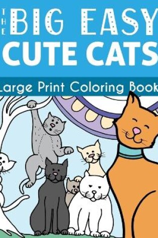 Cover of The Big Easy Cute Cats Large Print Coloring Book