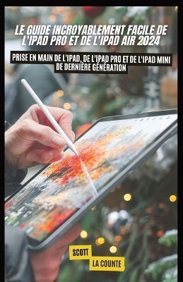 Book cover for Le Guide Incroyablement Facile De L'ipad pro Et De L'ipad Air 2024