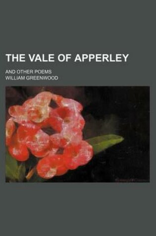 Cover of The Vale of Apperley; And Other Poems